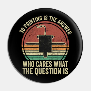 3D Printing Quotes Funny 3D Printer Humor Pin