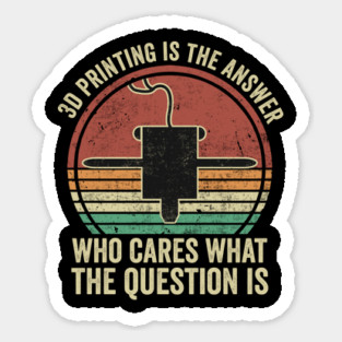 3D Printing Quotes Funny 3D Printer Humor Sticker