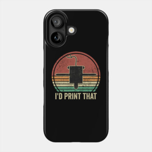 3D Printing I'd Print That Funny 3D Printer Humor Phone Case