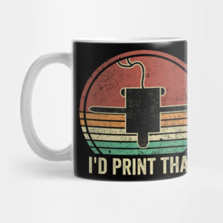3D Printing I'd Print That Funny 3D Printer Humor Mug