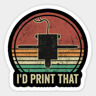 3D Printing I'd Print That Funny 3D Printer Humor Sticker