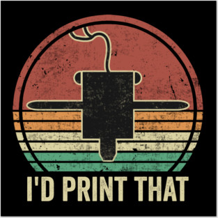 3D Printing I'd Print That Funny 3D Printer Humor Posters and Art