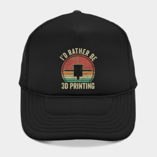 3D Printing I'd Rather Be 3d Printing Funny 3D Printer Humor Hat