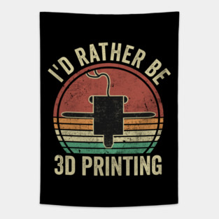3D Printing I'd Rather Be 3d Printing Funny 3D Printer Humor Tapestry