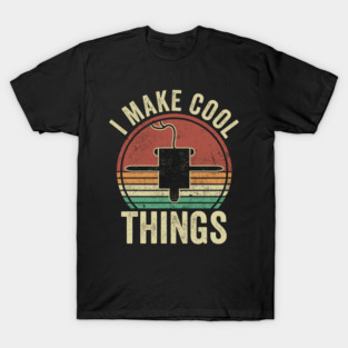 3D Printing I Make Cool Things Funny 3D Printer Humor T-Shirt