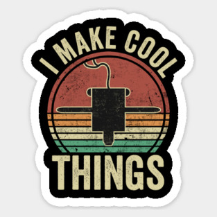 3D Printing I Make Cool Things Funny 3D Printer Humor Sticker