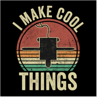 3D Printing I Make Cool Things Funny 3D Printer Humor Posters and Art