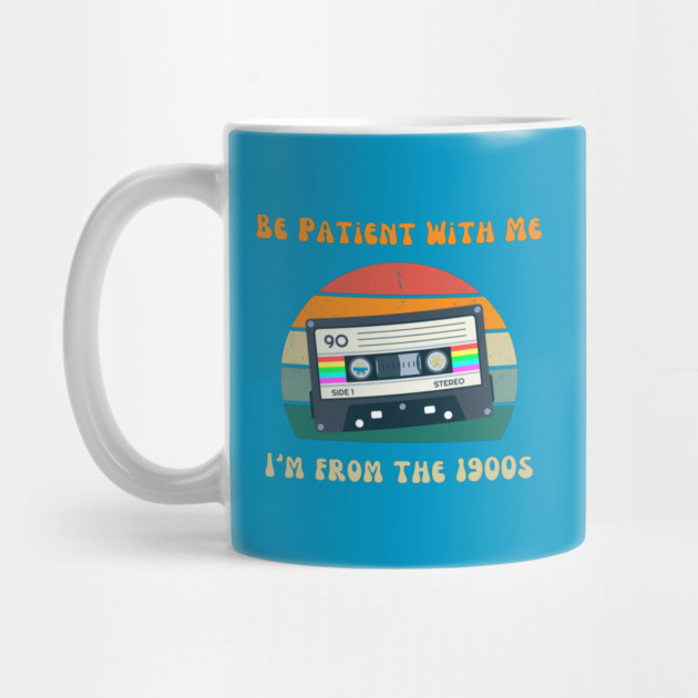 Be Patient I'm From the 1900s Birthday Retirement by QuirkyQuest Creations