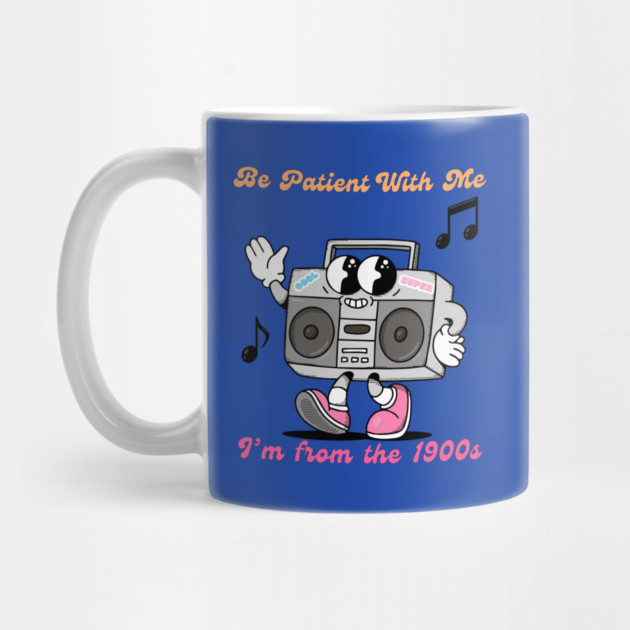 Be Patient I'm From the 1900s Birthday Retirement by QuirkyQuest Creations