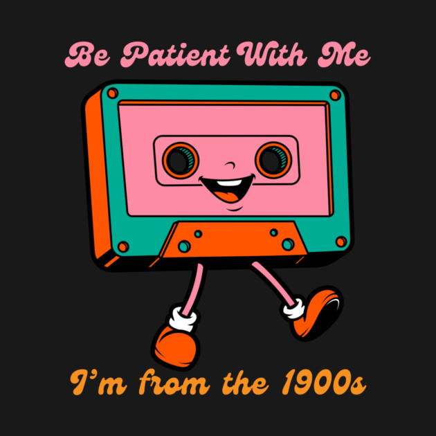 Be Patient I'm From the 1900s Birthday Retirement by QuirkyQuest Creations