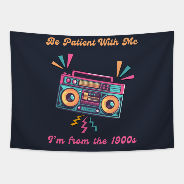 Be Patient With Me I'm From the 1900s Funny Birthday Tapestry by QuirkyQuest Creations