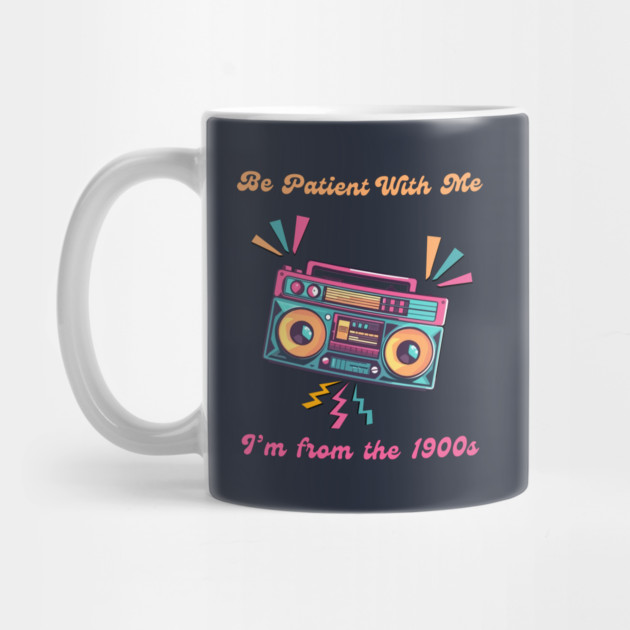 Be Patient With Me I'm From the 1900s Funny Birthday by QuirkyQuest Creations