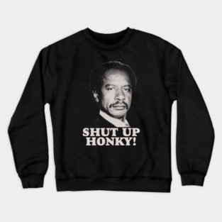 TV SHOWS SHUT UP HONKY! Crewneck Sweatshirt