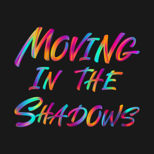 Moving in the shadows T-Shirt