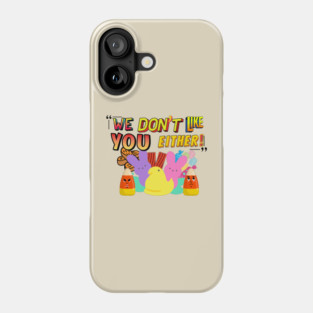 We don't like you either Phone Case
