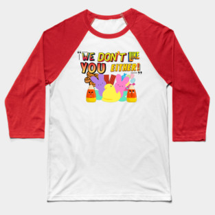 We don't like you either Baseball T-Shirt