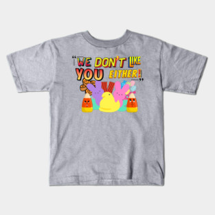 We don't like you either Kids T-Shirt