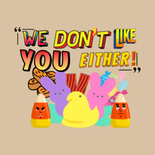 We don't like you either T-Shirt