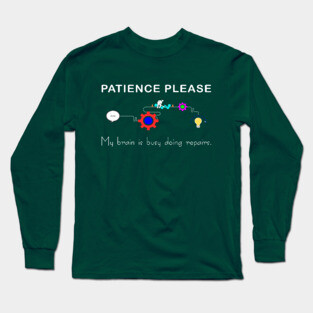 Brain Under Repair - Patience Please Long Sleeve T-Shirt