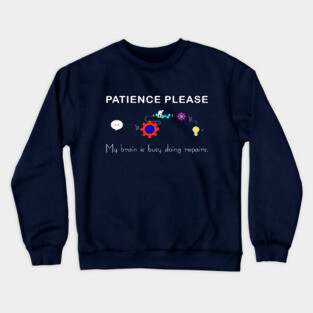 Brain Under Repair - Patience Please Crewneck Sweatshirt
