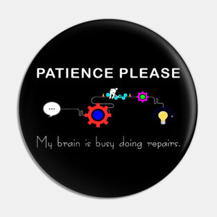 Brain Under Repair - Patience Please Pin