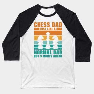 Chess Pieces | 'Just Like a Normal Dad but 3 Moves Ahead' Quote Baseball T-Shirt
