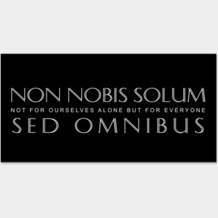 White Non Nobis Solum Sed Omnibus (Not For Ourselves Alone But For Everyone) Posters and Art