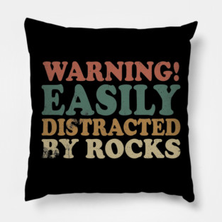 Easily Distracted By Rocks Pillow