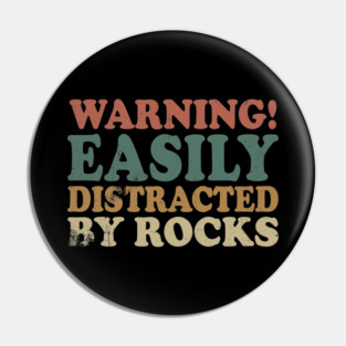 Easily Distracted By Rocks Pin