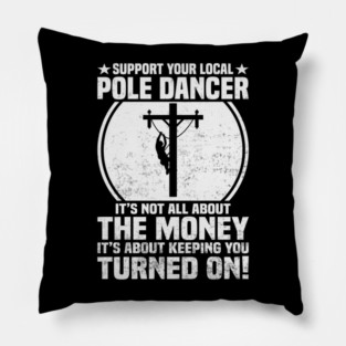 Funny Lineman Quote Support Your Local Pole Dancer Lineman Pillow