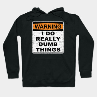 Warning I Do Really Dumb Things (Worn) Hoodie