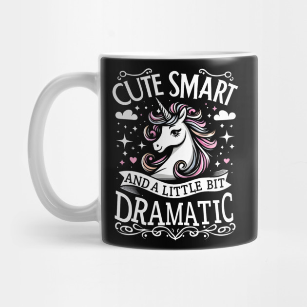 Cute Smart And A Little Bit DRAMATIC by MakerMind8.2