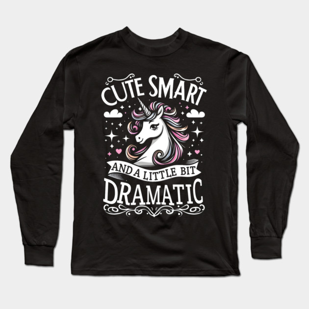 Cute Smart And A Little Bit DRAMATIC Long Sleeve T-Shirt by MakerMind8.2
