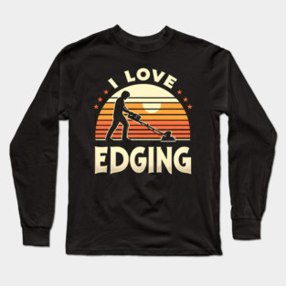 I Love Edging Long Sleeve T-Shirt