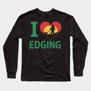 I Love Edging Long Sleeve T-Shirt