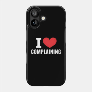 I Love Complaining Phone Case