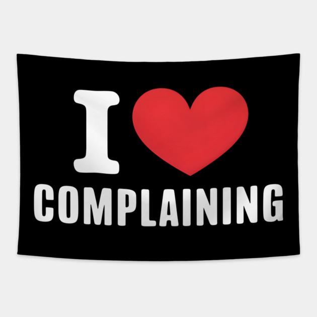 I Love Complaining Tapestry by MakerMind8.2
