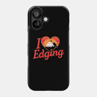I Love Edging Phone Case