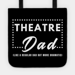 Theatre Dad: Like a Regular Dad But More Dramatic Tote