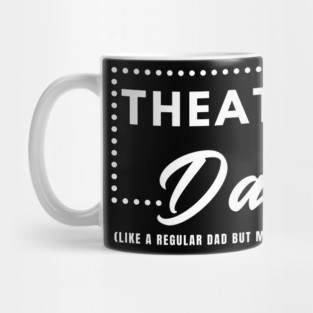 Theatre Dad: Like a Regular Dad But More Dramatic Mug