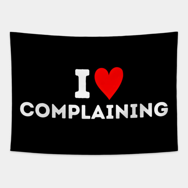 I Love Complaining Tapestry by MakerMind8.2