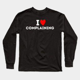 I Love Complaining Long Sleeve T-Shirt