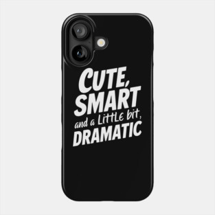 Cute, Smart And A Little Bit Dramatic Phone Case