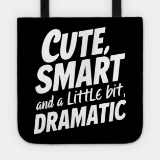 Cute, Smart And A Little Bit Dramatic Tote