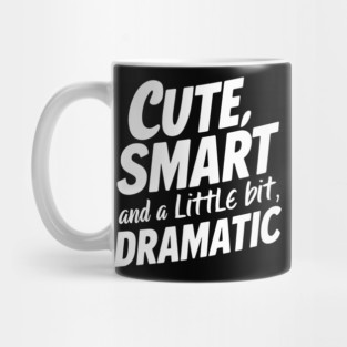 Cute, Smart And A Little Bit Dramatic Mug