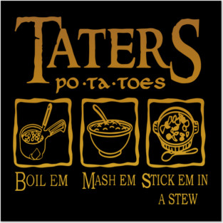 Potatoes - Po-ta-toes - Boil 'em, Mash 'em, Stick 'em in a Stew Posters and Art