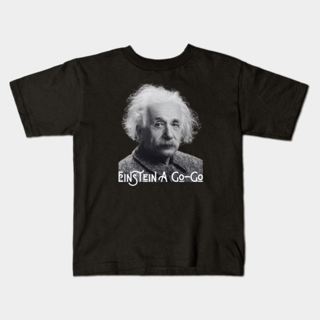 Einstein A Go Go Kids T-Shirt by Timeless Chaos