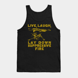 Live Laugh Lay Down Suppressive Fire - Machine Gun, Meme Tank Top