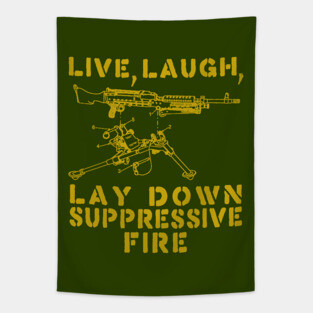 Live Laugh Lay Down Suppressive Fire - Machine Gun, Meme Tapestry