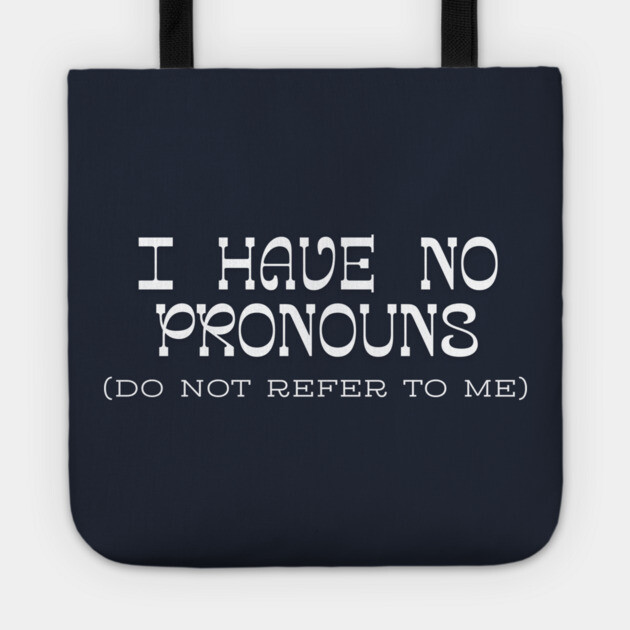 I have no Pronouns Tote by Low Life Shirts